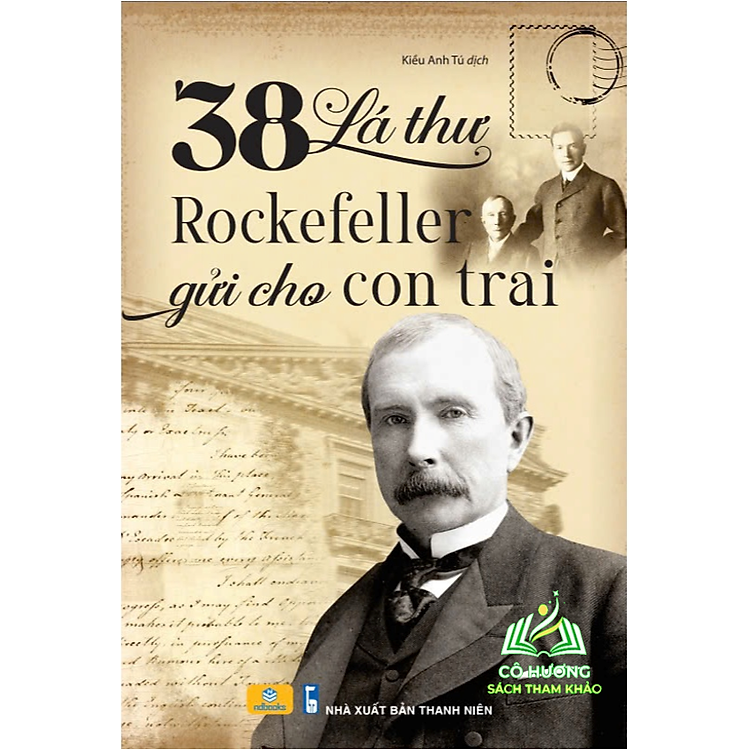 38 Lá Thư Rockefeller Gửi Cho Con Trai – Nuôi Dạy Con Bằng Những Bài Học Trong Kinh Doanh Và Cuộc Sống