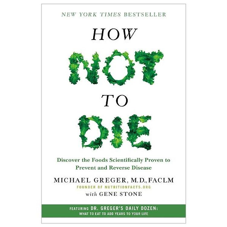 How Not To Die – Khám Phá Các Loại Thực Phẩm Phòng Ngừa Và Đảo Ngược Bệnh Tật