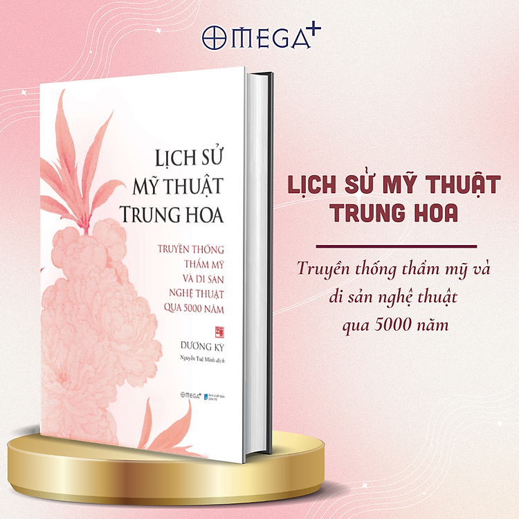 Sách Lịch Sử Mỹ Thuật Trung Hoa - Truyền Thống Thẩm Mỹ Và Di Sản Nghệ Thuật Qua 5000 Năm - Dương Kỳ - Omega Plus