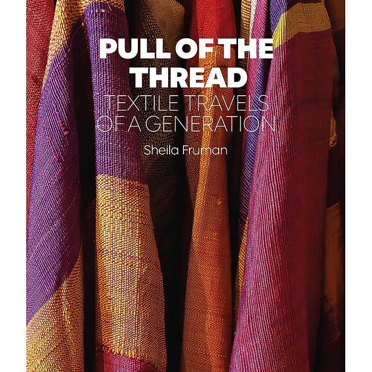 Pull Of The Thread – Textile Travels Of A Generation