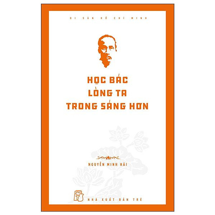 Di Sản Hồ Chí Minh - Học Bác Lòng Ta Trong Sáng Hơn - Ảnh 3