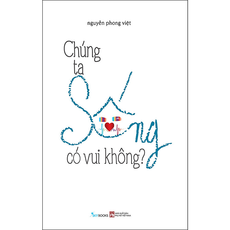 Sách Chúng Ta Sống Có Vui Không?