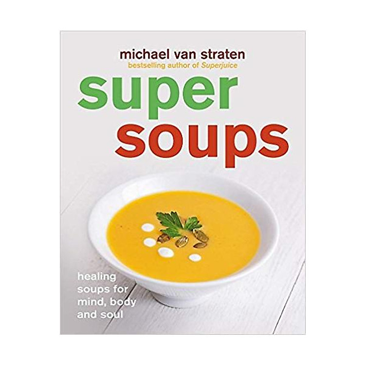 Super Soups: Healing soups for mind, body and soul