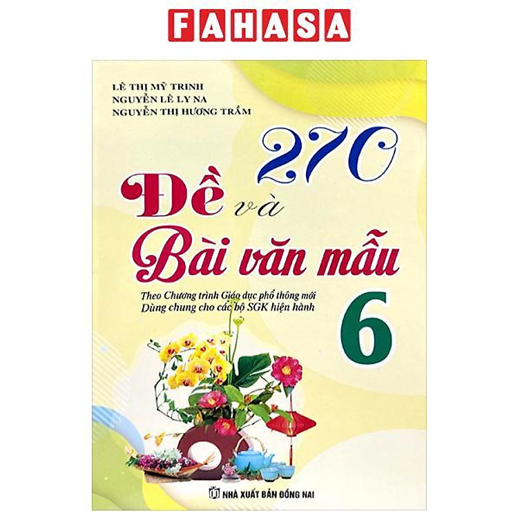 270 Đề Và Bài Văn Mẫu Lớp 6 (Theo Chương Trình GDPT Mới)