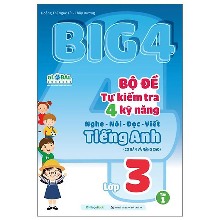 Global Success – Big 4 – Bộ Đề Tự Kiểm Tra 4 Kỹ Năng Nghe-Nói-Đọc-Viết Tiếng Anh Cơ Bản Và Nâng Cao (Tập 1)