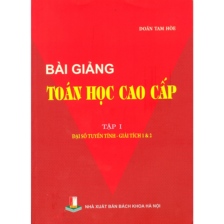 Bài giảng toán học cao cấp - Tập 1 - Đại số tuyến tính - Giải tích 1 & 2