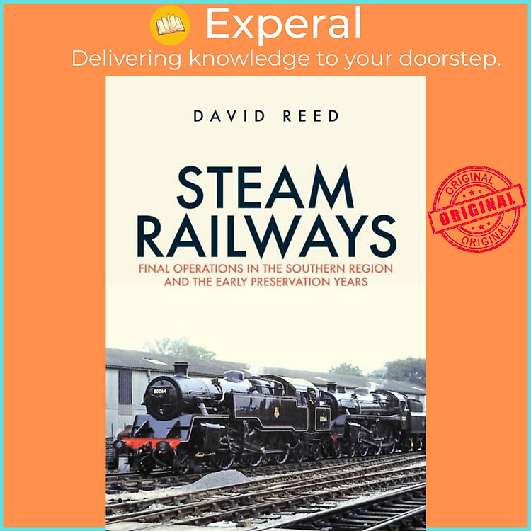 Sách - Steam Railways - Final Operations in the Southern Region and the Early Pres by David Reed (UK edition, paperback)