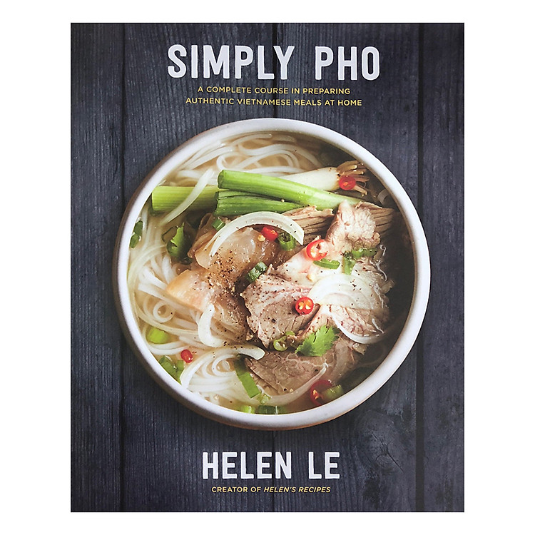 Sách Simply Pho (A Complete Course in Preparing Authentic Vietnamese Meals at Home)