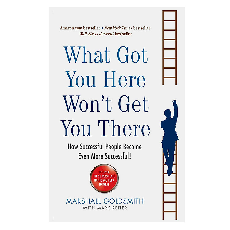 Sách What Got You Here Won't Get You There: How Successful People Become Even More Successful