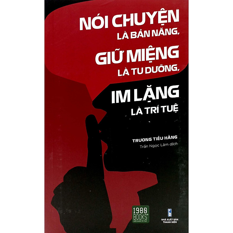 Nói Chuyện Là Bản Năng, Giữ Miệng Là Tu Dưỡng, Im Lặng Là Trí Tuệ (Tái Bản)