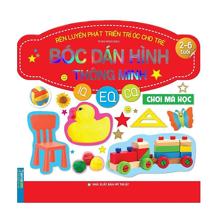 Rèn Luyện Phát Triển Trí Óc Cho Trẻ 2 – 6 Tuổi – Bóc Dán Hình Thông Minh IQ EQ CQ – Chơi Mà Học