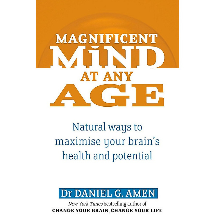 Magnificent Mind At Any Age: Natural Ways to Maximise Your Brain's Health and Potential