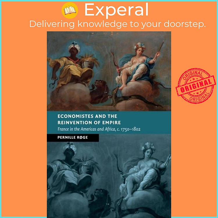 Sách - Economistes and the Reinvention of Empire - France in the Americas and A by Pernille Roge (UK edition, paperback)