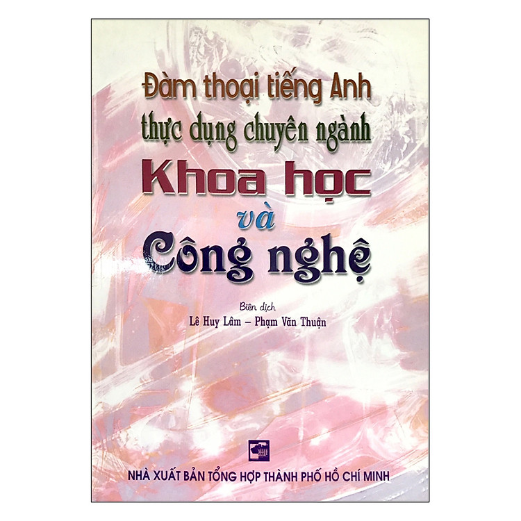 Sách Đàm Thoại Tiếng Anh Thực Dụng Chuyên Ngành Khoa Học Và Công Nghệ