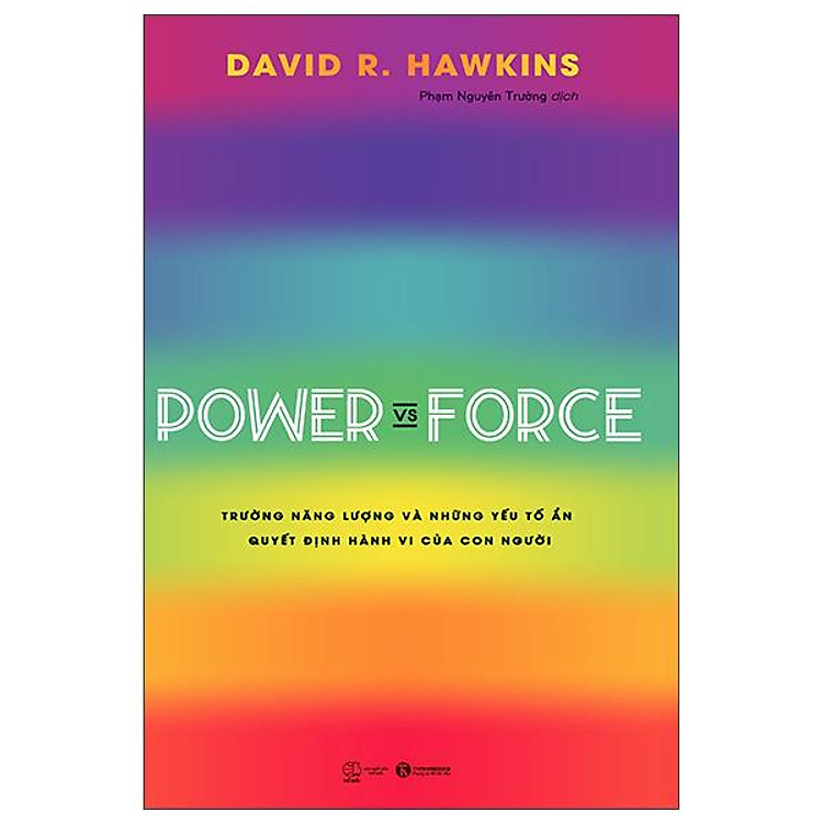 Power Vs Force - Trường Năng Lượng Và Những Nhân Tố Quyết Định Hành Vi Của Con Người (Tái Bản)