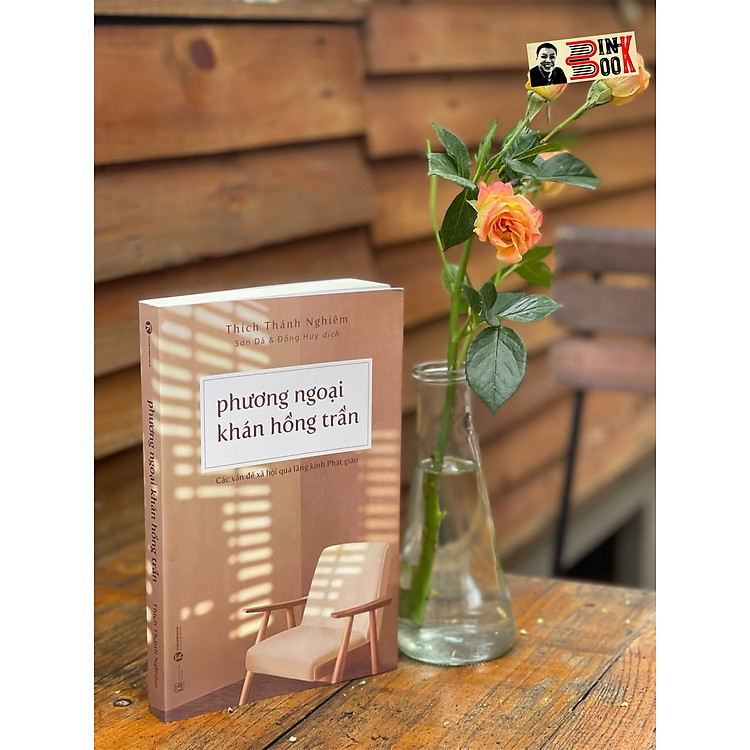 PHƯƠNG NGOẠI KHÁN HỒNG TRẦN – Các Vấn Đề Xã Hội Qua Lăng Kính Phật Giáo