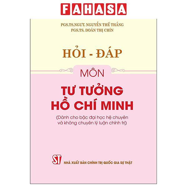 Sách - Hỏi-Đáp Môn Tư Tưởng Hồ Chí Minh (Dành Cho Bậc Đại Học Hệ Chuyên Và Không Chuyên Lý Luận Chính Trị)