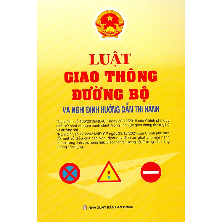 LUẬT GIAO THÔNG ĐƯỜNG BỘ VÀ NGHỊ ĐỊNH HƯỚNG DẪN THI HÀNH (Nghị Đinh Số 100/2019/NĐ-CP Ngày 30/12/2019 + Nghị Định Số 123/2021/NĐ-CP Ngày 28/12/2021)