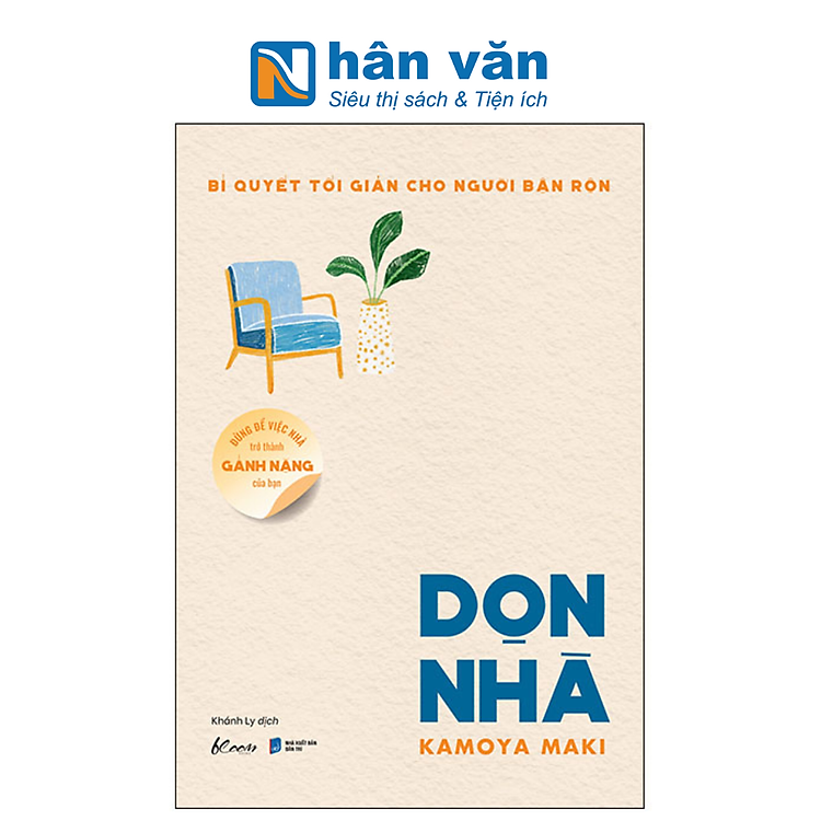 Bí Quyết Tối Giản Cho Người Bận Rộn - Đừng Để Việc Nhà Trở Thành Gánh Nặng Của Bạn - Dọn Nhà