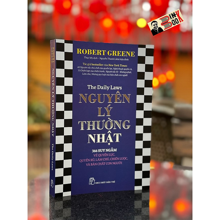 NGUYÊN LÝ THƯỜNG NHẬT: 366 SUY NGẪM VỀ QUYỀN LỰC, QUYẾN RŨ, LÀM CHỦ, CHIẾN LƯỢC, VÀ BẢN CHẤT CON NGƯỜI