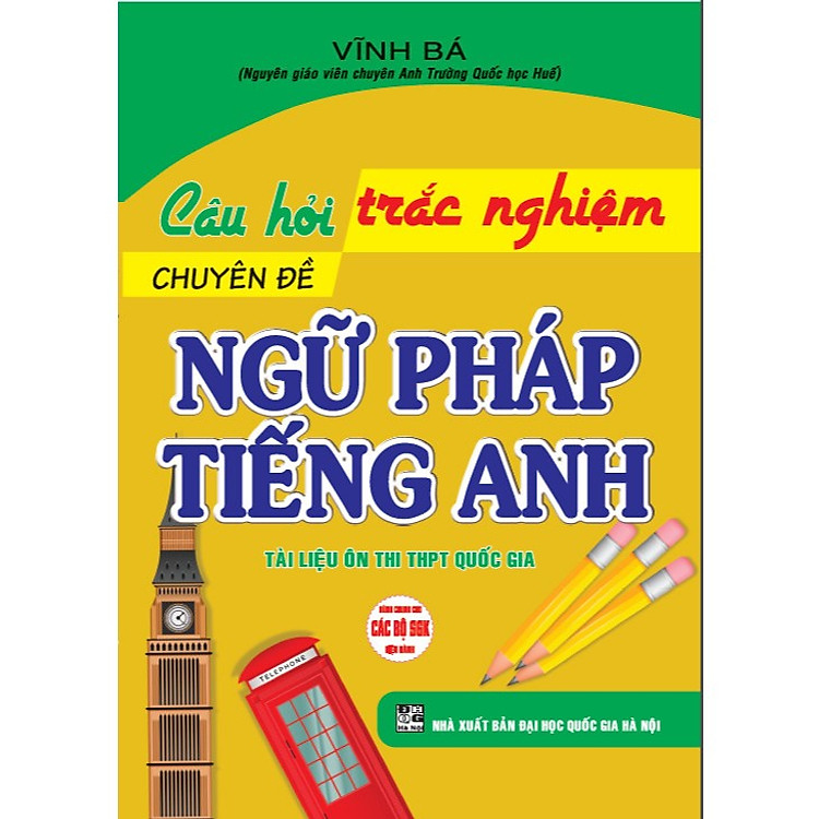 Câu Hỏi Trắc Nghiệm Chuyên Đề Ngữ Pháp Tiếng Anh (Tái Bản)