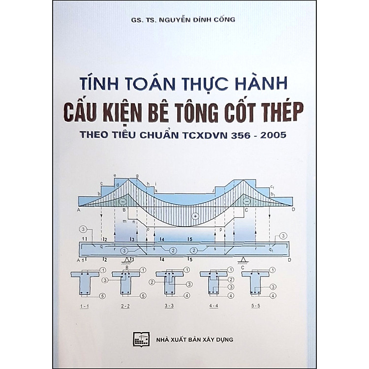 Sách Tính Toán Thực Hành Cấu Kiện Bê Tông Cốt Thép Theo Tiêu Chuẩn TCXDVN 356:2005 -Tập 1 (Tái Bản)