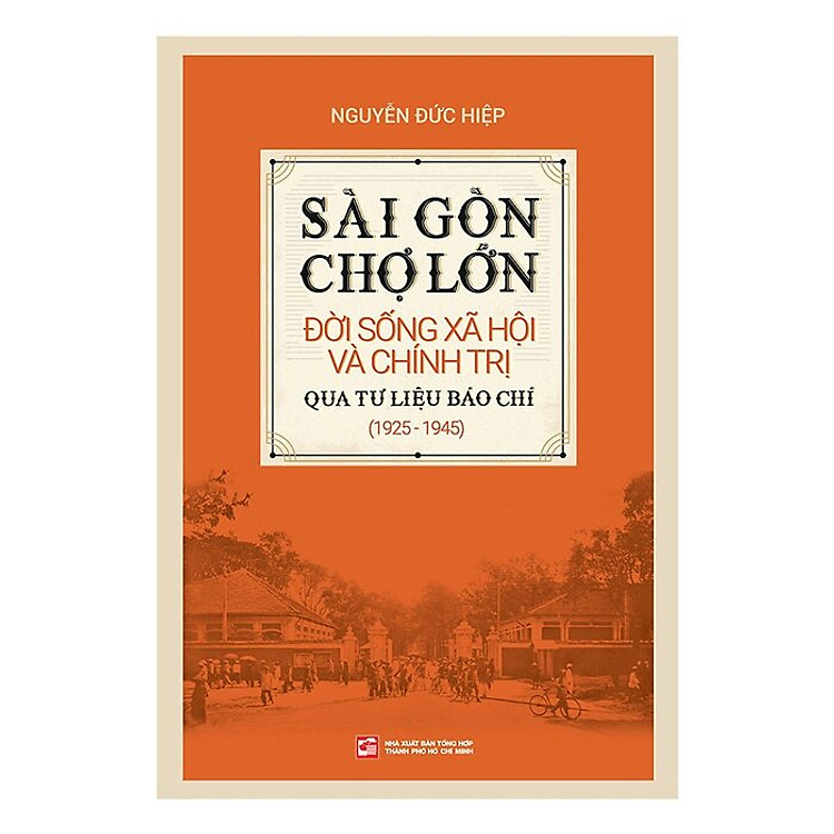 Sài Gòn Chợ Lớn Đời Sống Xã Hội Và Chính Trị Qua Tư Liệu Báo Chí (1925-1945)