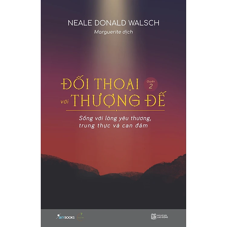 Đối Thoại Với Thượng Đế (Quyển 2) – Sống Với Lòng Yêu Thương, Trung Thực Và Can Đảm