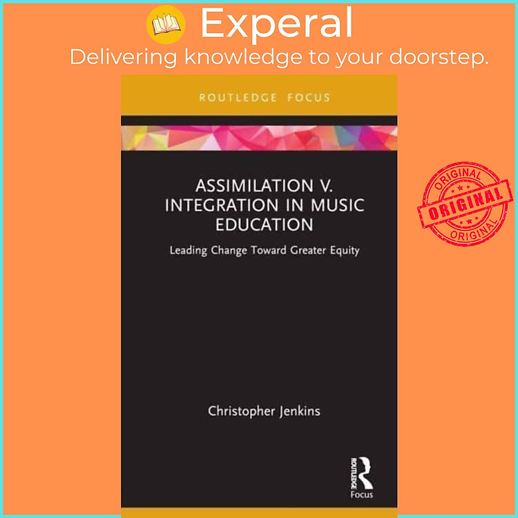Sách - Assimilation v. Integration in Music Education - Leading Change to by Christopher Jenkins (UK edition, hardcover)