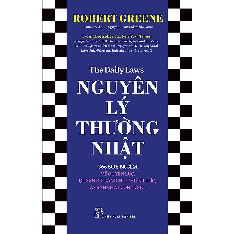NGUYÊN LÝ THƯỜNG NHẬT: 366 SUY NGẪM VỀ QUYỀN LỰC, QUYẾN RŨ, LÀM CHỦ, CHIẾN LƯỢC, VÀ BẢN CHẤT CON NGƯỜI - Robert Greene - NXB Trẻ