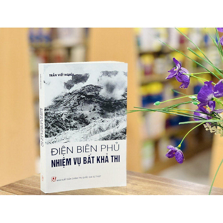 ĐIỆN BIÊN PHỦ: NHIỆM VỤ BẤT KHẢ THI