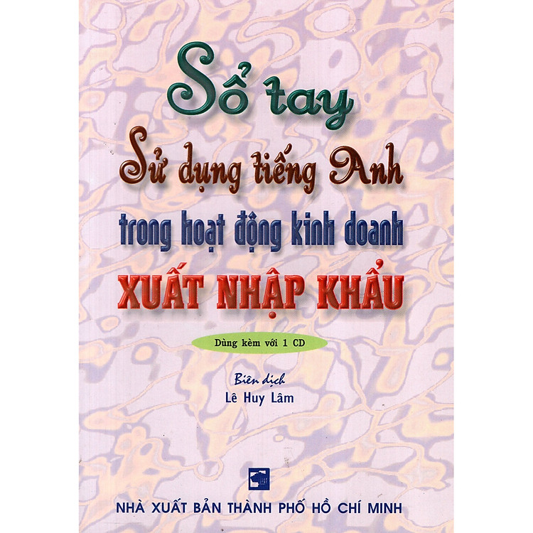Sách Sổ Tay Sử Dụng Tiếng Anh Trong Hoạt Động Kinh Doanh Xuất Nhập Khẩu (Kèm CD)