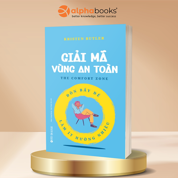 Giải Mã Vùng An Toàn - Đòn Bẩy Để Làm Ít Hưởng Nhiều - Kristen Butler - Alpha Books