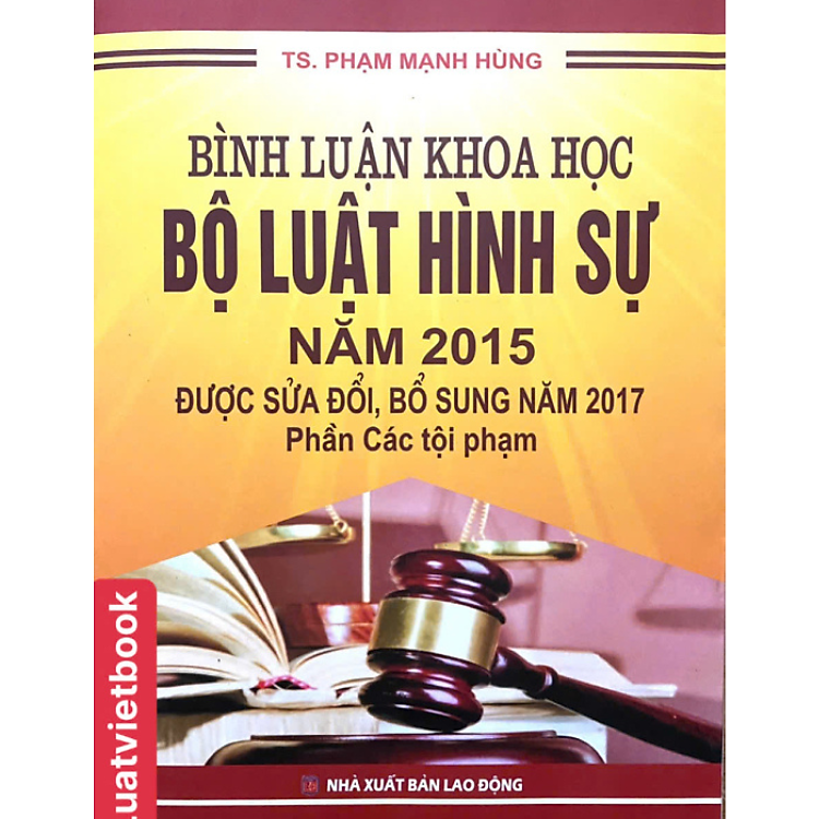 Bình Luận Khoa Học Bộ Luật Hình Sự Năm 2015 (Được Sửa Đổi, Bổ Sung Năm 2017) – Phần Các Tội Phạm