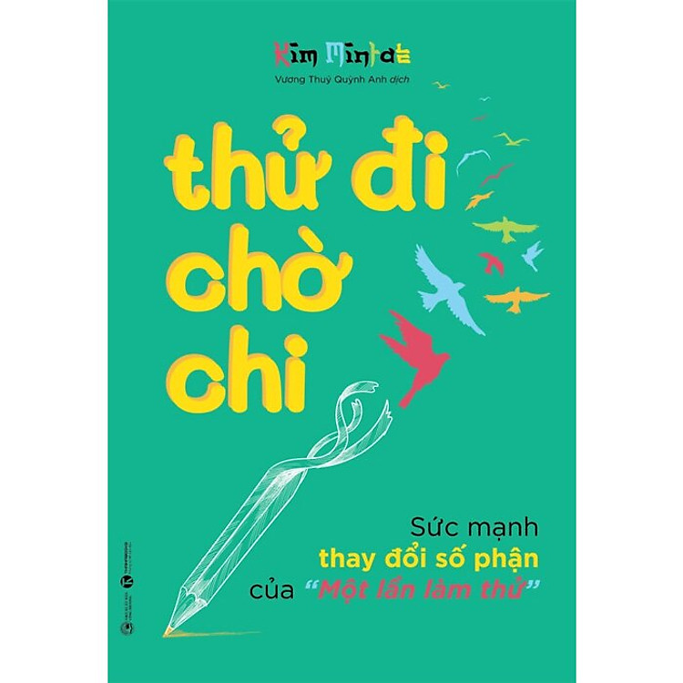 Thử Đi Chờ Chi – Sức Mạnh Thay Đổi Số Phận Của Một Lần Làm Thử