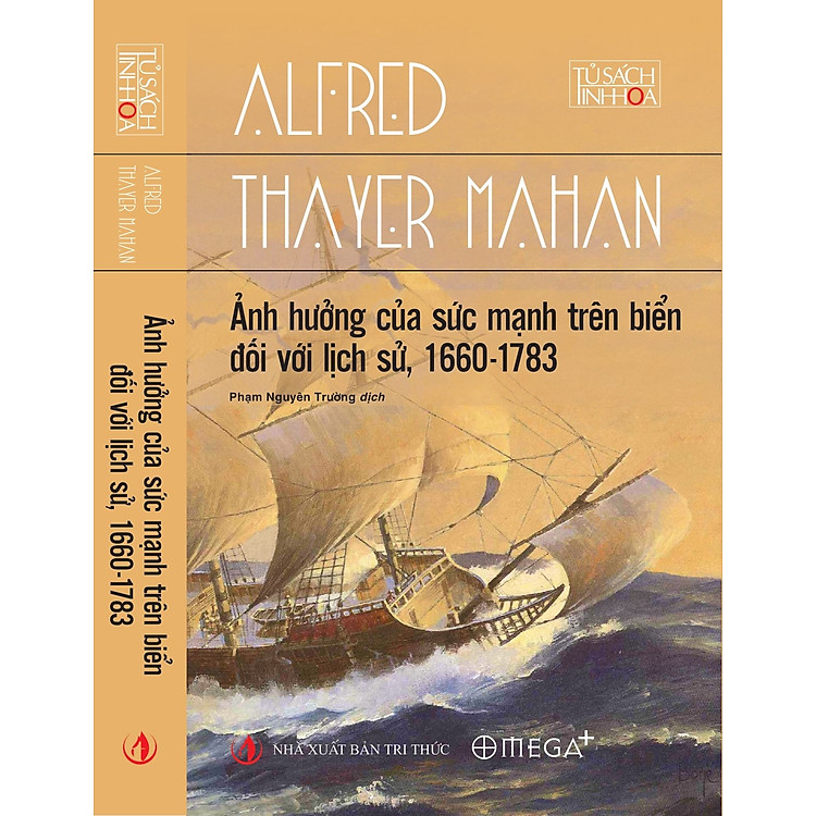 ẢNH HƯỞNG CỦA SỨC MẠNH TRÊN BIỂN ĐỐI VỚI LỊCH SỬ, 1660 - 1783 - Alfred Thayer Mahan - Phạm Nguyên Trường dịch - Omega Plus