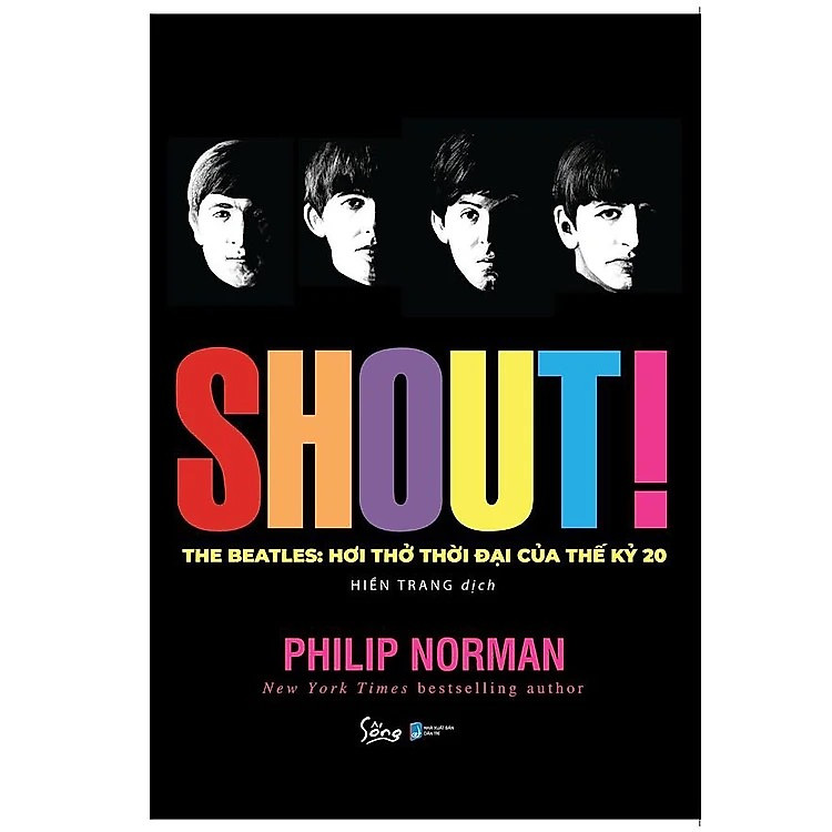 (Tặng kèm Bộ 09 postcard The Beatles) SHOUT! THE BEATLES - HƠI THỞ THỜI ĐẠI CỦA THẾ KỶ 20 – Philip Norman – Hiền Trang dịch – Alpha Books