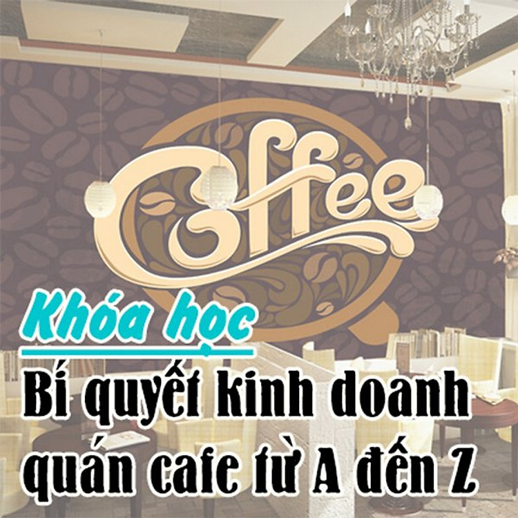 KYNA - Khóa Học Bí Quyết Kinh Doanh Quán Cafe Từ A Đến Z