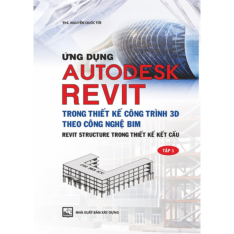 Ứng Dụng Autodest Revit Trong Thiết Kế Công Trình 3D Theo Công Nghệ BIM – Tập 1
