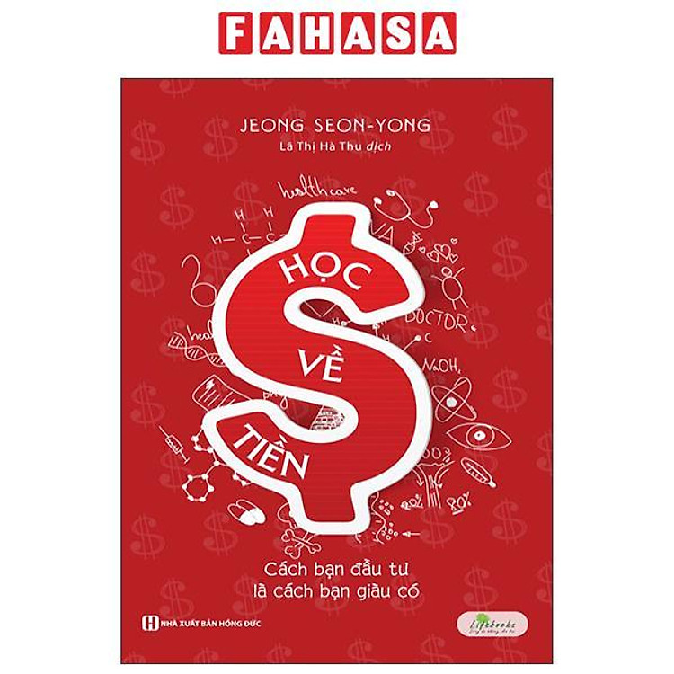 Học Về Tiền – Cách Bạn Đầu Tư Là Cách Bạn Giàu Có (Tái Bản 2023)