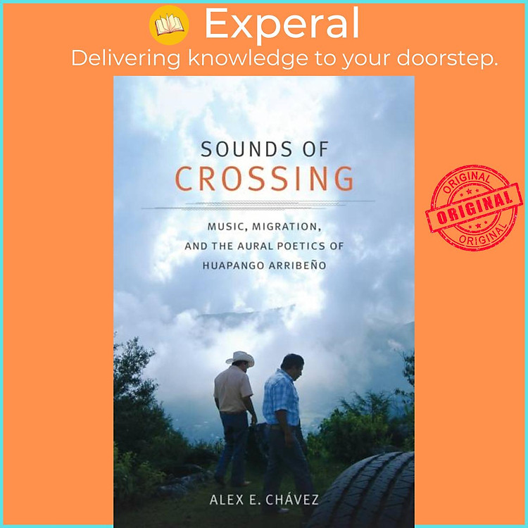 Sách - Sounds of Crossing - Music, Migration, and the Aural Poetics of Huapang by Alex E. Chavez (UK edition, paperback)