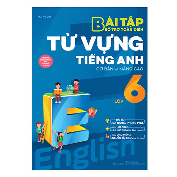 Sách Bài Tập Bổ Trợ Toàn Diện Từ Vựng Tiếng Anh Lớp 6 (Cơ Bản Và Nâng Cao)