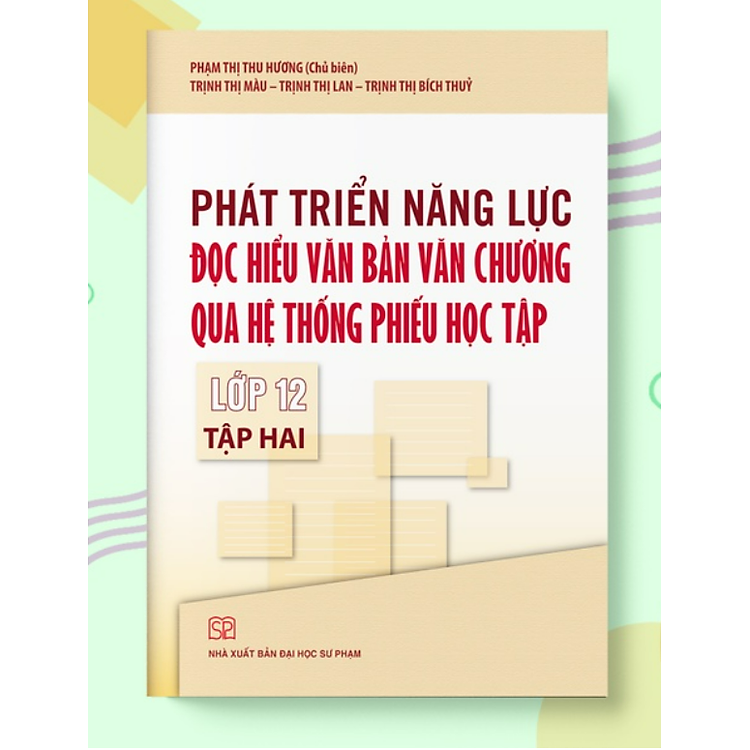 Phát triển năng lực Đọc hiểu văn bản văn chương qua hệ thống phiếu học tập Lớp 12 (Tập 2)
