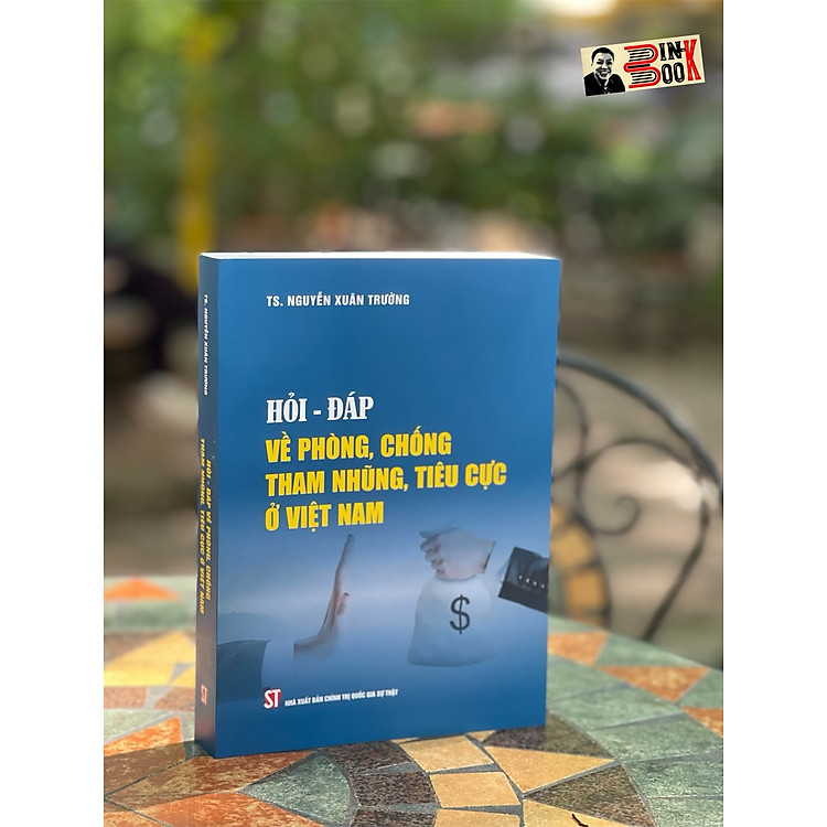 HỎI – ĐÁP VỀ PHÒNG, CHỐNG THAM NHŨNG, TIÊU CỰC Ở VIỆT NAM