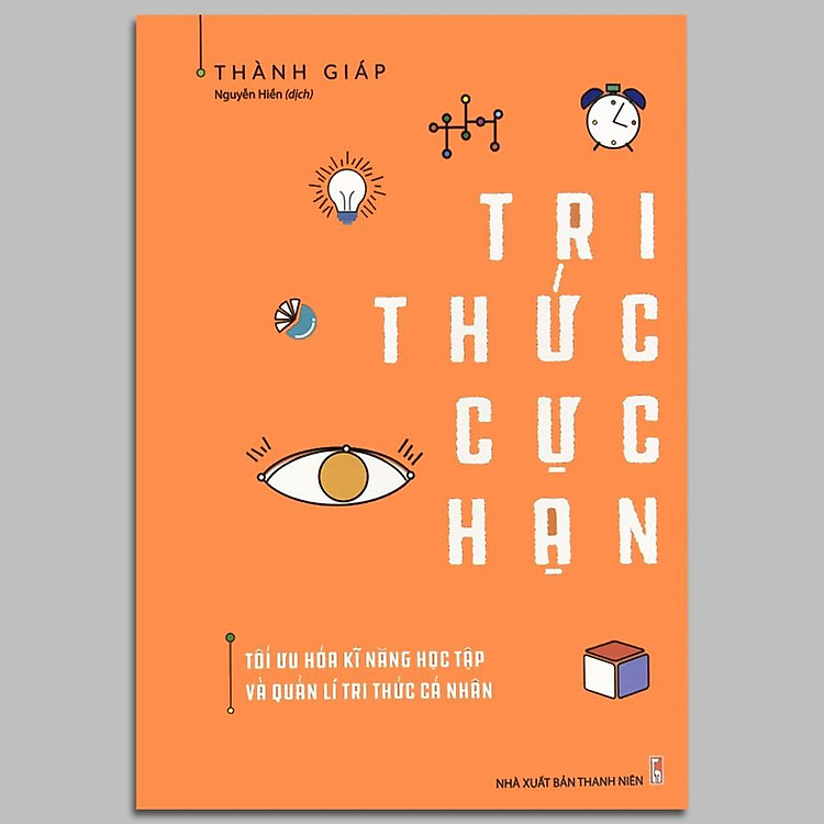 Tri Thức Cực Hạn – Tối Ưu Hóa Kĩ Năng Học Tập Và Quản Lí Tri Thức Cá Nhân