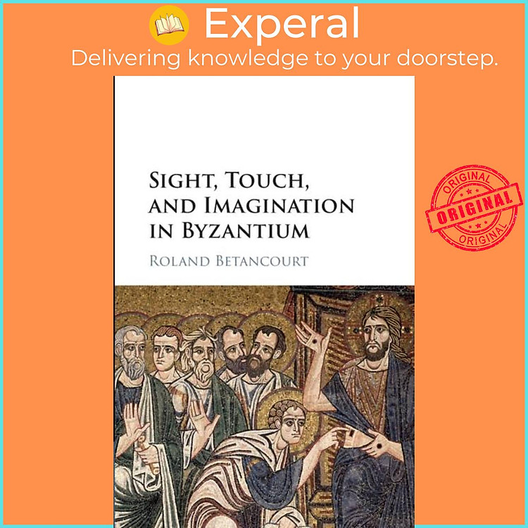 Sách - Sight, Touch, and Imagination in Byzantium by Roland Betancourt (UK edition, paperback)