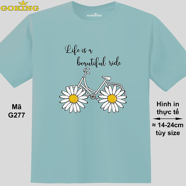 Life is a beautiful ride, mã G277. Hãy tỏa sáng như kim cương, qua chiếc áo thun Goking siêu hot cho nam nữ trẻ em, áo phông cặp đôi, gia đình, đội nhóm