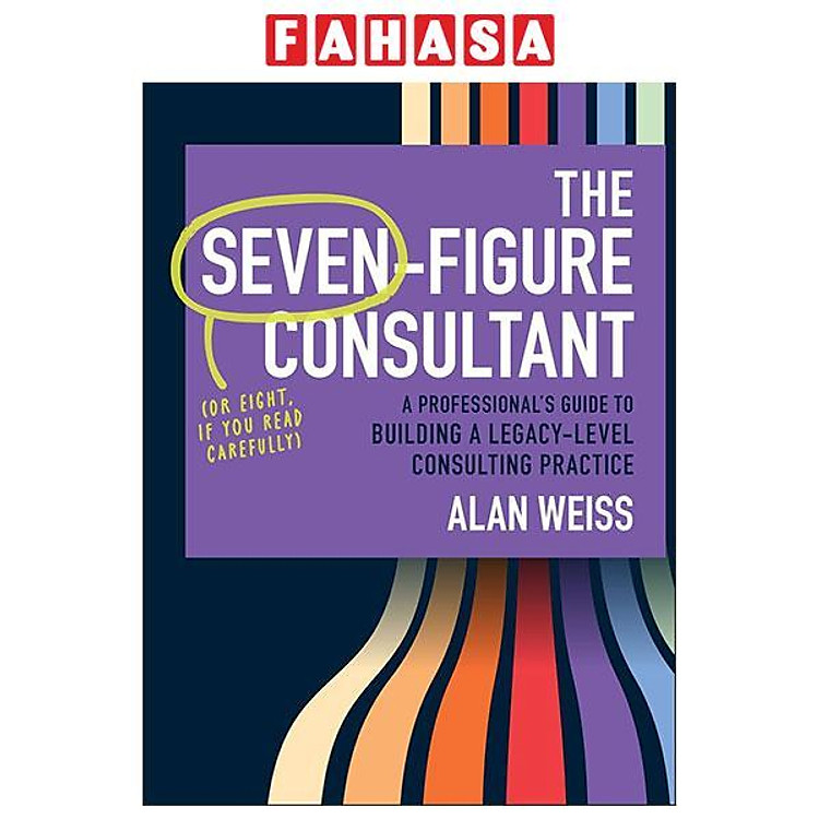 Sách ngoại văn: The Seven - Figure Consultant - A Professional's Guide to Building A Legacy-Level Consulting Practice