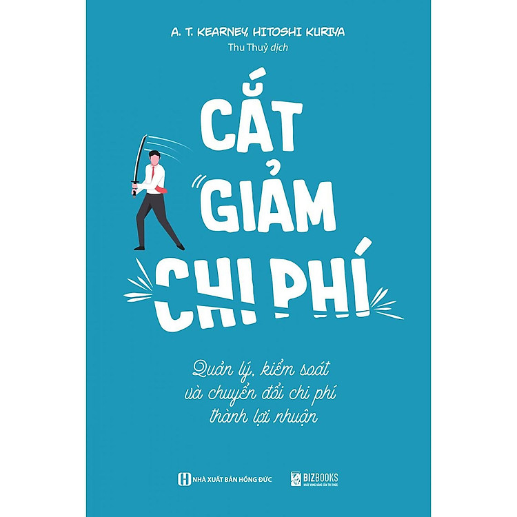Cắt Giảm Chi Phí – Quản Lý, Kiểm Soát Và Chuyển Đổi Chi Phí Thành Lợi Nhuận