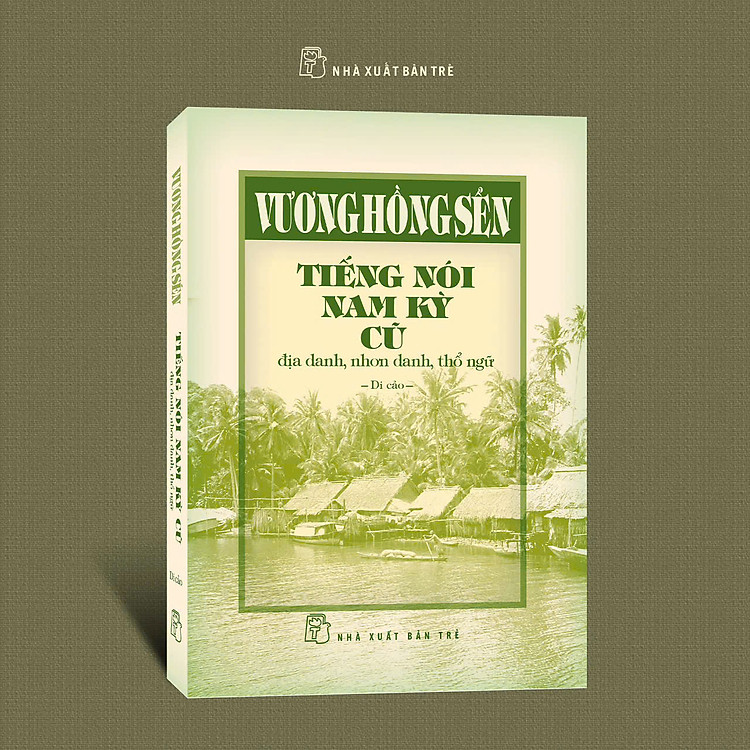 (Bìa cứng) TIẾNG NÓI NAM KỲ CŨ - Địa danh, nhơn danh, thổ ngữ – Vương Hồng Sến – NXB Trẻ